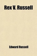 Cover: Rex V. Russell; Report of the Trial of Sir Edward Russell, at the Liverpool Assizes for Criminal Libel in the Liverpool Daily Post and Mercury, Toge - General Books