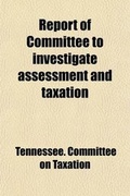 Cover: Report of Committee to Investigate Assessment and Taxation; State of Tennessee, 1915 - Rarebooksclub.com