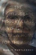 Cover: The Eighth-Grade History Class Visits the Hebrew Home for the Aging - Tor Books