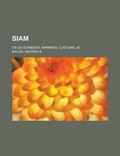 Cover: Siam; Its Government, Manners, Customs, &C - Rarebooksclub.com