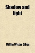 Cover: Shadow and Light; An Autobiography with Reminiscences of the Last and Present Century Volume 3 - Rarebooksclub.com