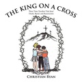 Cover: THE King on A Cross - AuthorHouse