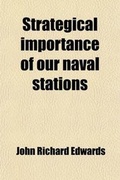 Cover: Strategical Importance of Our Naval Stations; Article on the Imperative Need of Developing Along with the Fleet Adequate and Efficient Naval Stations - General Books