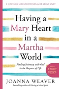 Cover: Having a Mary Heart in a Martha World (Study Guide) - Waterbrook Press (A Division of Random House Inc)