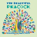 Cover: The Beautiful Peacock - Trafford Publishing
