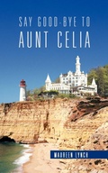 Cover: Say Good-Bye to Aunt Celia - Trafford Publishing