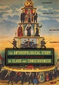 Cover: The Anthropological Study of Class and Consciousness - University Press of Colorado