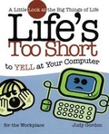 Cover: Life's too Short to Yell at Your Computer - Howard Books