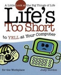 Enlarge image Cover: Life's too Short to Yell at Your Computer - Howard Books