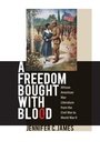 Cover: A Freedom Bought with Blood - The University of North Carolina Press