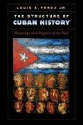Cover: The Structure of Cuban History - The University of North Carolina Press