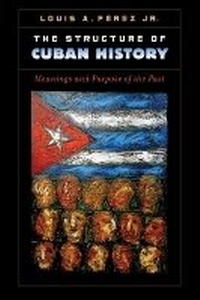 Enlarge image Cover: The Structure of Cuban History - The University of North Carolina Press