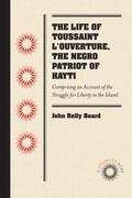 Cover: The Life of Toussaint L'Ouverture, the Negro Patriot of Hayti - UNC at Chapel Hill Library
