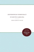 Cover: Jeffersonian Democracy in South Carolina - The University of North Carolina Press