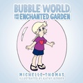 Cover: Bubble World And The Enchanted Garden - AuthorHouse