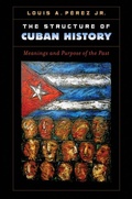Cover: The Structure of Cuban History - The University of North Carolina Press