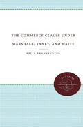 Cover: The Commerce Clause Under Marshall, Taney, and Waite - The University of North Carolina Press