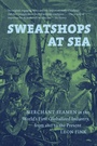 Cover: Sweatshops at Sea - The University of North Carolina Press
