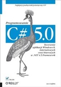 Cover: C# 5.0. Programowanie. Tworzenie aplikacji Windows 8, internetowych oraz biurowych w .NET 4.5 Framework - Helion