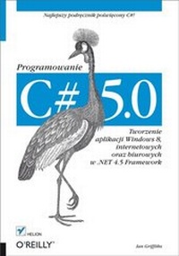 Abbildung von: C# 5.0. Programowanie. Tworzenie aplikacji Windows 8, internetowych oraz biurowych w .NET 4.5 Framework - Helion