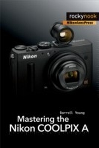 Abbildung von: Mastering the Nikon COOLPIX A - Rocky Nook