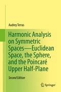 Cover: Harmonic Analysis on Symmetric Spaces-Euclidean Space, the Sphere, and the Poincar&eacute; Upper Half-Plane - Springer