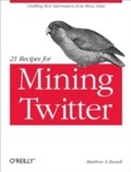 Cover: 21 Recipes for Mining Twitter - O'Reilly