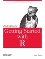 Cover: 25 Recipes for Getting Started with R - O'Reilly