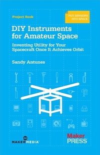 Enlarge image Cover: DIY Instruments for Amateur Space - Make Community, LLC