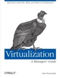 Cover: Virtualization: A Manager's Guide - O'Reilly