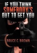 Cover: If You Think Somebody's Out to Get You - Dog Ear Publishing