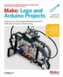 Cover: Make: Lego and Arduino Projects - Make Community, LLC