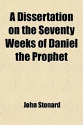 Cover: A Dissertation on the Seventy Weeks of Daniel the Prophet - General Books