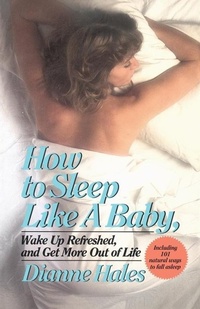 Abbildung von: How to Sleep Like a Baby, Wake Up Refreshed, and Get More Out of Life - Ballantine Books
