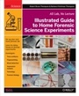 Cover: Illustrated Guide to Home Forensic Science Experiments - Maker Media, Inc