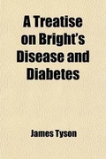 Cover: A Treatise on Bright's Disease and Diabetes; With Especial Reference to Pathology and Therapeutics - General Books