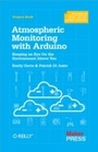 Cover: Atmospheric Monitoring with Arduino - Make Community, LLC