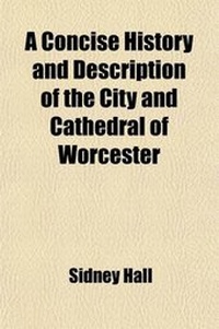 Enlarge image Cover: A Concise History and Description of the City and Cathedral of Worcester - General Books
