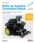Cover: Make an Arduino-Controlled Robot - Maker Media, Inc