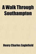 Cover: A Walk Through Southampton; Including a Survey of Its Antiquities - General Books