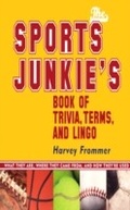 Cover: The Sports Junkie's Book of Trivia, Terms, and Lingo - Taylor Trade Publishing