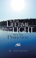 Cover: In Your Lifetime, Follow the Light, Not the Darkness - Trafford Publishing