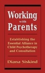 Cover: Working with Parents - Jason Aronson, Inc.