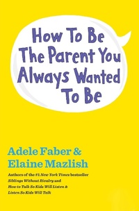 Enlarge image Cover: How to Be the Parent You Always Wanted to Be - Scribner