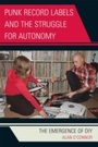 Cover: Punk Record Labels and the Struggle for Autonomy - Lexington Books