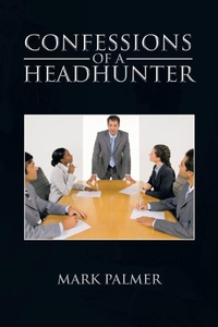 Enlarge image Cover: Confessions of a Headhunter - Trafford Publishing