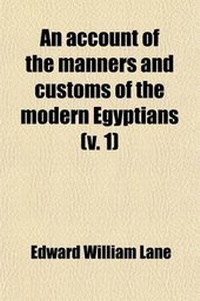 Abbildung von: An Account of the Manners and Customs of the Modern Egyptians (Volume 1); Written in Egypt During the Years 1833, 34, and 35, Partly from Notes Made During a Former Visit to That Country in the Years 1825, 26, 27, and 28 - General Books