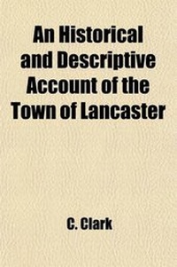 Enlarge image Cover: An Historical and Descriptive Account of the Town of Lancaster; Collected from the Best Authorities - General Books