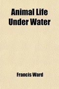 Cover: Animal Life Under Water (Volume 13) - General Books