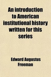 Abbildung von: An Introduction to American Institutional History Written for This Series (Volume 1, No. 1) - General Books